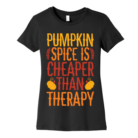 Pumpkin Spice Is Cheaper Than Therapy Womens T-Shirt