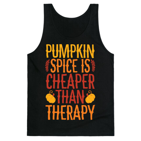 Pumpkin Spice Is Cheaper Than Therapy Tank Top