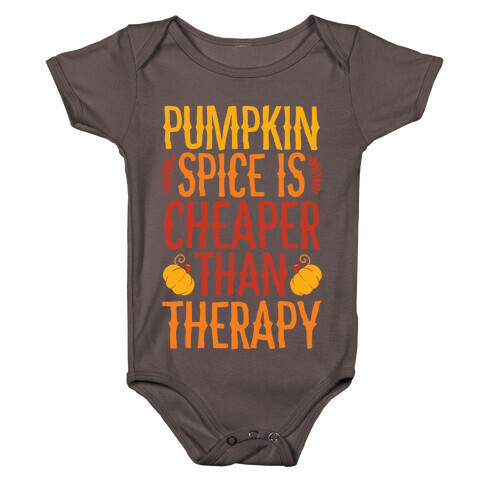 Pumpkin Spice Is Cheaper Than Therapy Baby One-Piece