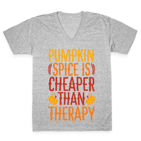 Pumpkin Spice Is Cheaper Than Therapy V-Neck Tee Shirt
