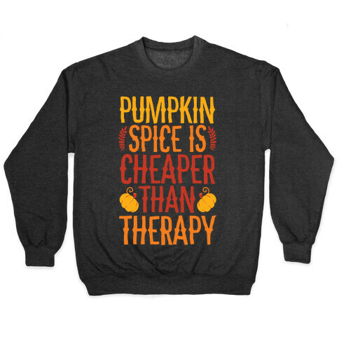 Pumpkin Spice Is Cheaper Than Therapy Pullover