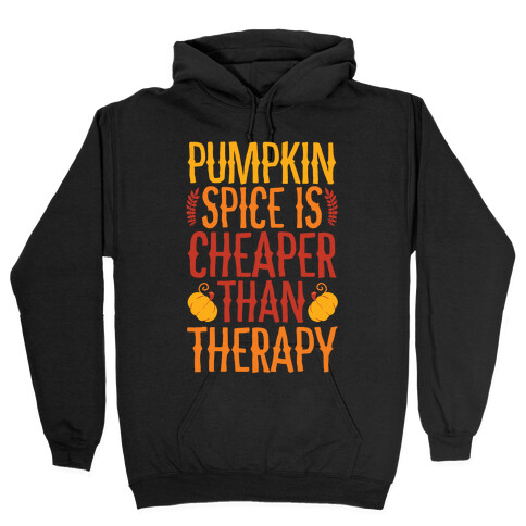 Pumpkin Spice Is Cheaper Than Therapy Hooded Sweatshirt