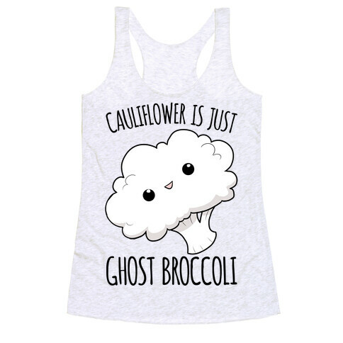 Cauliflower Is Just Ghost Broccoli Racerback Tank Top