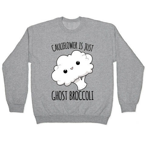 Cauliflower Is Just Ghost Broccoli Pullover