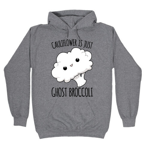 Cauliflower Is Just Ghost Broccoli Hooded Sweatshirt