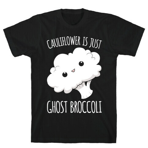 Cauliflower Is Just Ghost Broccoli T-Shirt