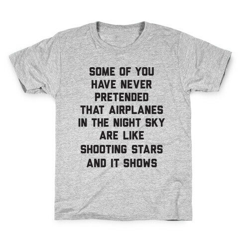 Some Of You Have Never Pretended That Airplanes In The Night Sky Are Like Shooting Stars And It Shows Kids T-Shirt