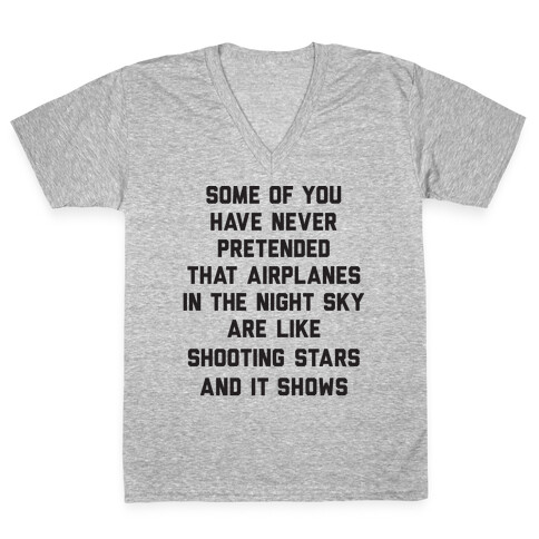 Some Of You Have Never Pretended That Airplanes In The Night Sky Are Like Shooting Stars And It Shows V-Neck Tee Shirt