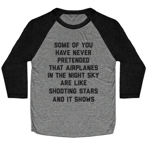 Some Of You Have Never Pretended That Airplanes In The Night Sky Are Like Shooting Stars And It Shows Baseball Tee