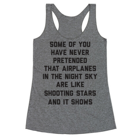Some Of You Have Never Pretended That Airplanes In The Night Sky Are Like Shooting Stars And It Shows Racerback Tank Top