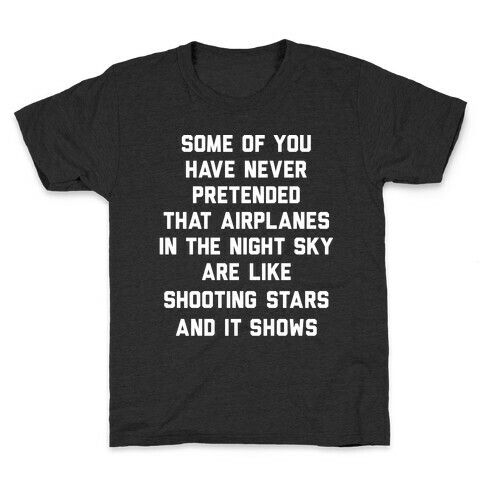 Some Of You Have Never Pretended That Airplanes In The Night Sky Are Like Shooting Stars And It Shows Kids T-Shirt