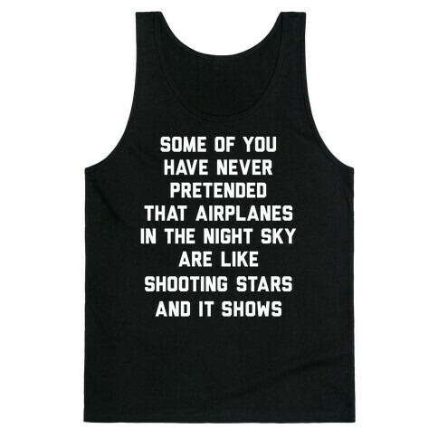 Some Of You Have Never Pretended That Airplanes In The Night Sky Are Like Shooting Stars And It Shows Tank Top