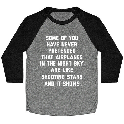 Some Of You Have Never Pretended That Airplanes In The Night Sky Are Like Shooting Stars And It Shows Baseball Tee