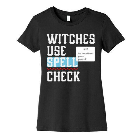 Witches use Spell Check Womens T-Shirt