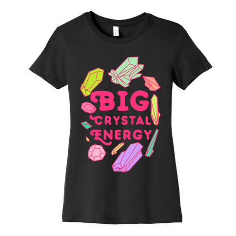 Big Crystal Energy Womens T-Shirt