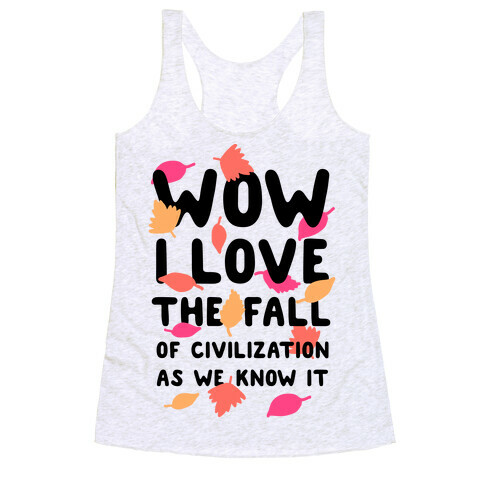 Wow I Love the Fall of Civilization Racerback Tank Top