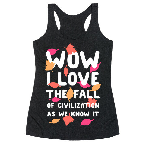 Wow I Love the Fall of Civilization Racerback Tank Top