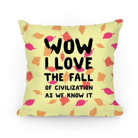 Wow I Love the Fall of Civilization Pillow