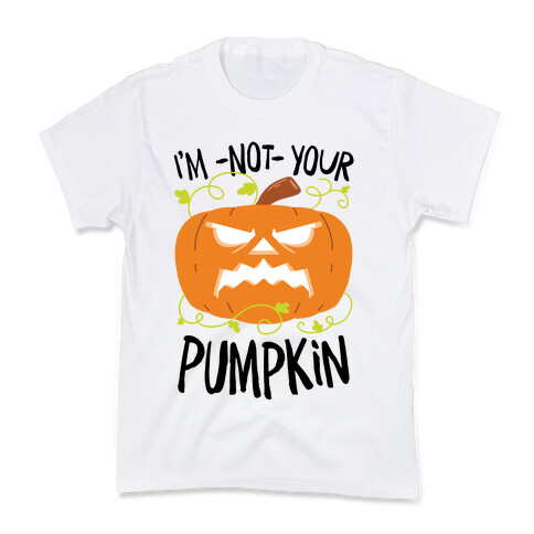 I'm NOT your Pumpkin Kids T-Shirt