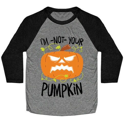 I'm NOT your Pumpkin Baseball Tee