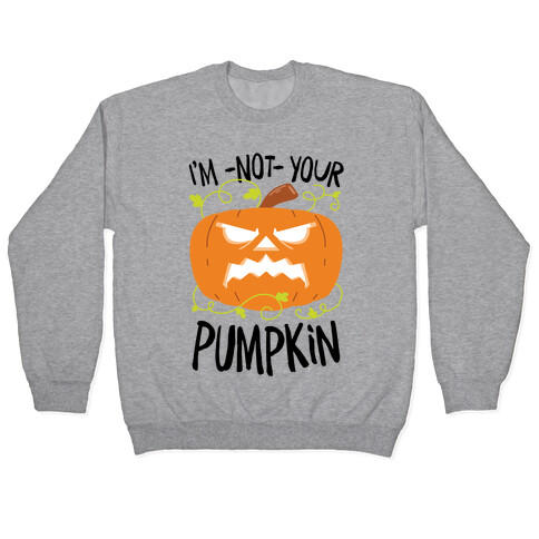 I'm NOT your Pumpkin Pullover