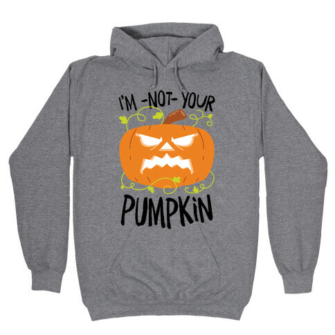 I'm NOT your Pumpkin Hooded Sweatshirt