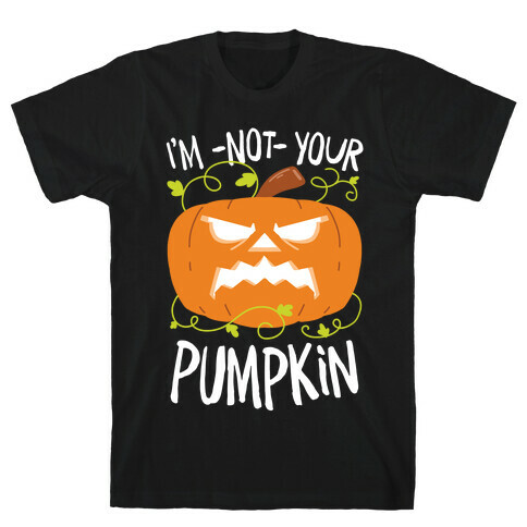 I'm NOT your Pumpkin T-Shirt