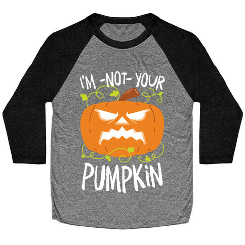 I'm NOT your Pumpkin Baseball Tee