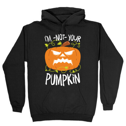 I'm NOT your Pumpkin Hooded Sweatshirt