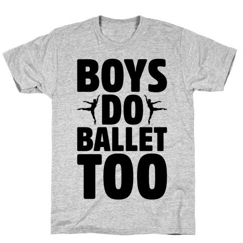 Boys Do Ballet Too T-Shirt