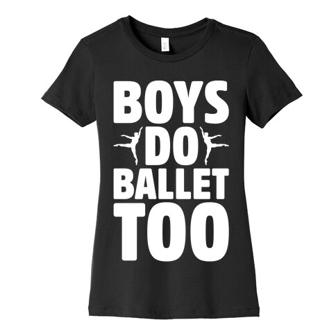 Boys Do Ballet Too White Print Womens T-Shirt