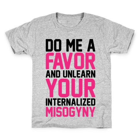 Do Me A Favor And Unlearn Your Internalized Misogyny Kids T-Shirt