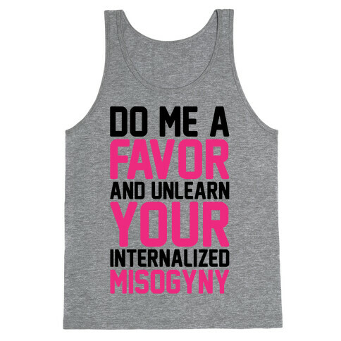 Do Me A Favor And Unlearn Your Internalized Misogyny Tank Top