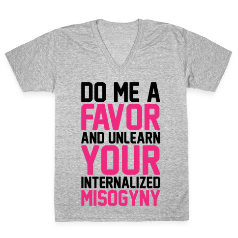 Do Me A Favor And Unlearn Your Internalized Misogyny V-Neck Tee Shirt