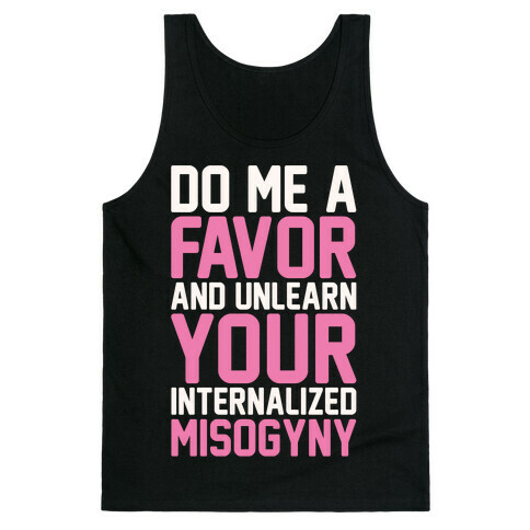 Do Me A Favor And Unlearn Your Internalized Misogyny White Print Tank Top