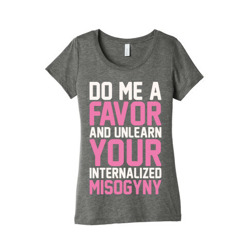 Do Me A Favor And Unlearn Your Internalized Misogyny White Print Womens T-Shirt