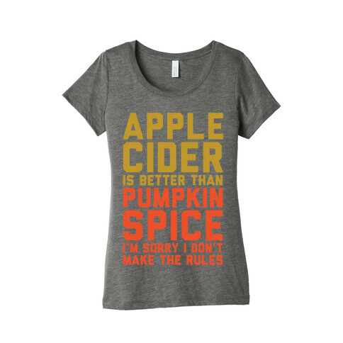 Apple Cider Is Better Than Pumpkin Spice I'm Sorry I Don't Make The Rules White Print Womens T-Shirt