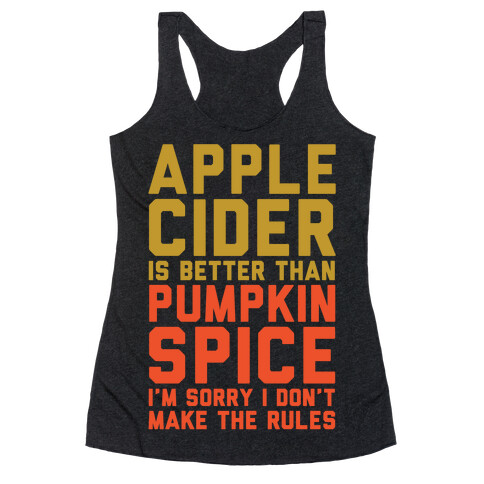 Apple Cider Is Better Than Pumpkin Spice I'm Sorry I Don't Make The Rules White Print Racerback Tank Top