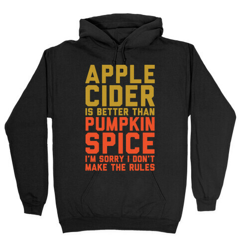 Apple Cider Is Better Than Pumpkin Spice I'm Sorry I Don't Make The Rules White Print Hooded Sweatshirt