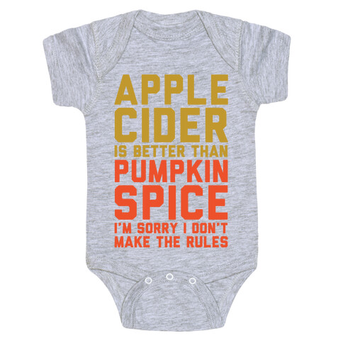 Apple Cider Is Better Than Pumpkin Spice I'm Sorry I Don't Make The Rules  Baby One-Piece