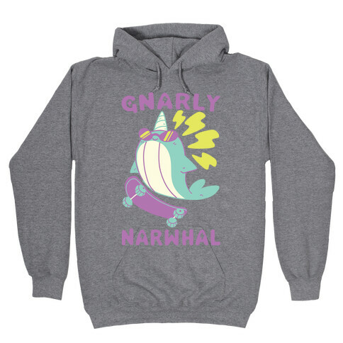 Gnarly Narwhal  Hooded Sweatshirt