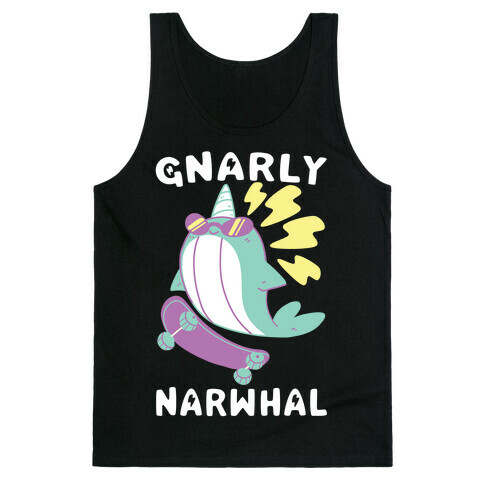 Gnarly Narwhal  Tank Top