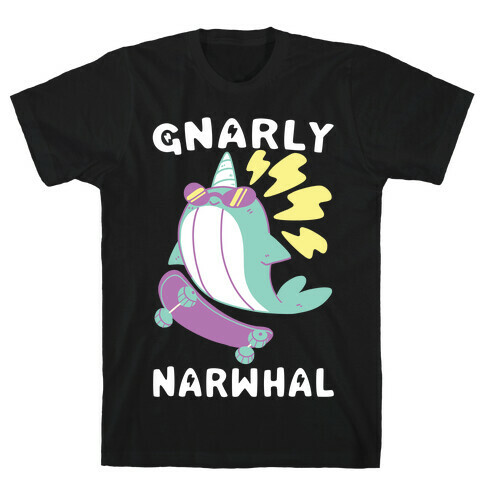 Gnarly Narwhal  T-Shirt