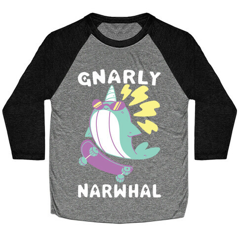 Gnarly Narwhal  Baseball Tee