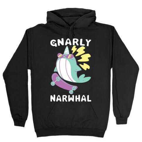 Gnarly Narwhal  Hooded Sweatshirt