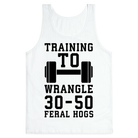 Training to Wrestle 30-50 Feral Hogs Tank Top