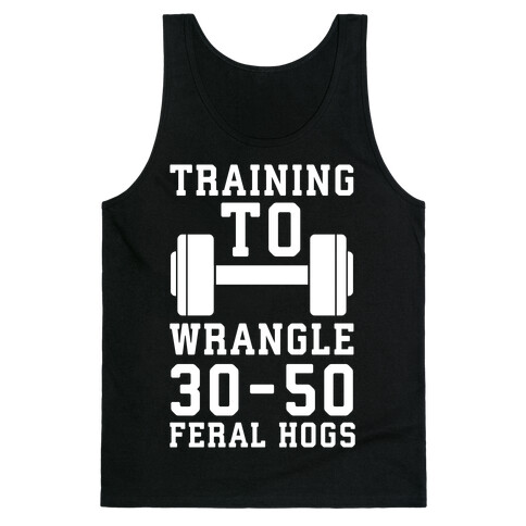 Training to Wrestle 30-50 Feral Hogs Tank Top