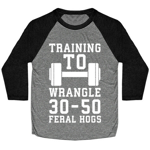 Training to Wrestle 30-50 Feral Hogs Baseball Tee