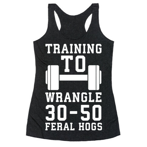 Training to Wrestle 30-50 Feral Hogs Racerback Tank Top