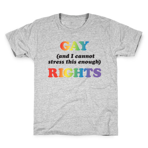 Gay (and I cannot stress this enough) Rights Kids T-Shirt